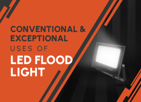 Conventional and Exceptional Uses of LED Flood Light You Need to Know