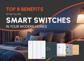 Top 8 Benefits of Installing Smart Switches in Your Modern Homes