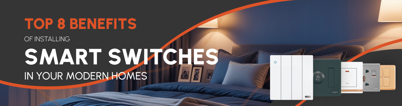 Top 8 Benefits of Installing Smart Switches in Your Modern Homes