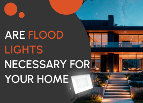 Are Flood Lights Necessary For Your Home?