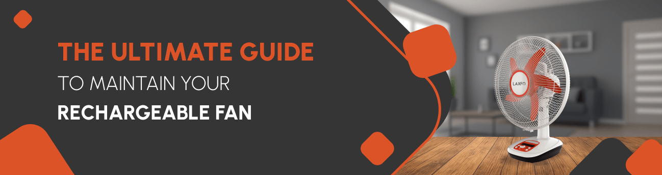 The Ultimate Guide to Maintaining Your Rechargeable Fan