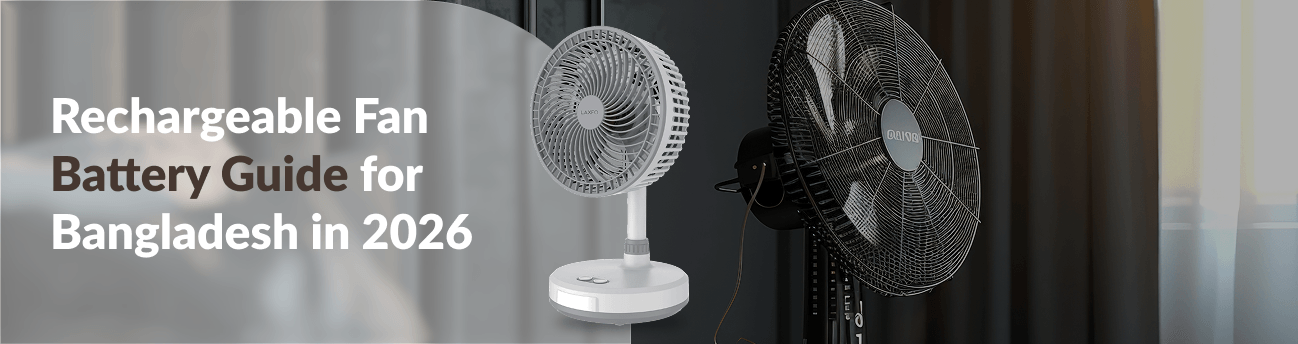 Rechargeable Fan Battery in Bangladesh 2026: Backup, mAh Guide & Replacement Tips