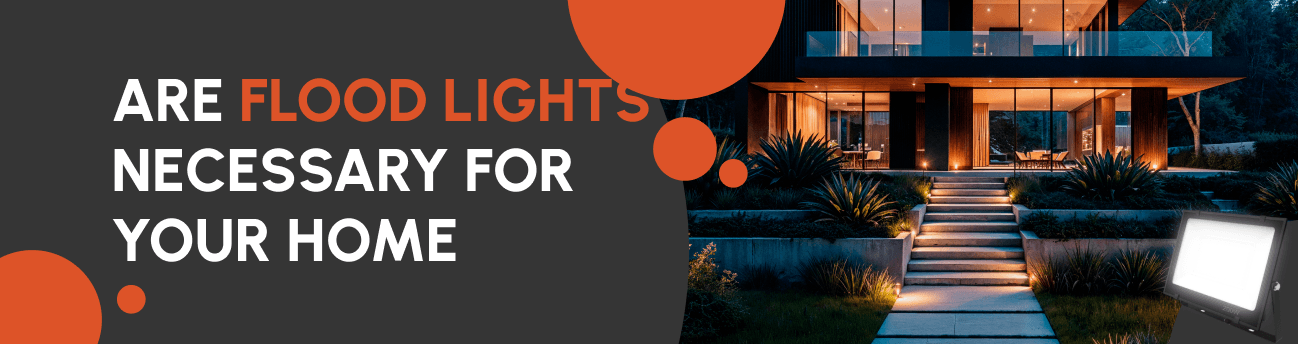 Are Flood Lights Necessary For Your Home?