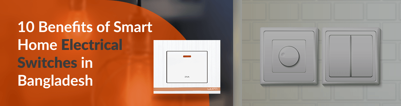 10 Benefits of Smart Switches for Homes in Bangladesh